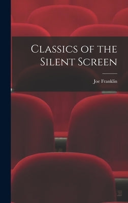 Classics of the Silent Screen by Franklin, Joe