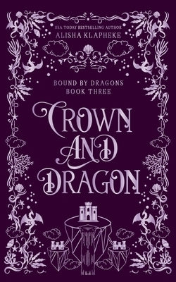 Crown and Dragon by Klapheke, Alisha