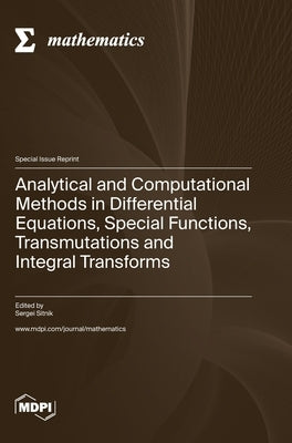 Analytical and Computational Methods in Differential Equations, Special Functions, Transmutations and Integral Transforms by Sitnik, Sergei