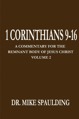 1 Corinthians 9-16: A Commentary For The Remnant Body of Jesus Christ Volume 2 by Spaulding, Mike