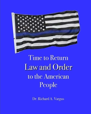Time to Return Law and Order to the American People by Vargus, Richard A.