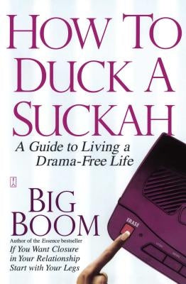How to Duck a Suckah: A Guide to Living a Drama-Free Life by Boom, Big