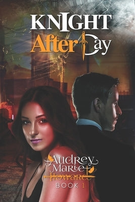 Knight After Day: Knight and Day Book 1 by Howard, Audrey Marie
