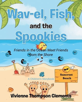 Wav-el, Fish, and the Spookies: Friends in the Ocean Meet Friends from the Shore: A Children's Storybook by Thompson Clements, Vivienne