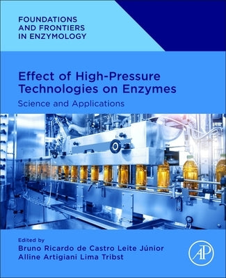 Effect of High-Pressure Technologies on Enzymes: Science and Applications by Leite Júnior, Bruno Ricardo de Castro