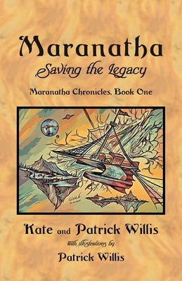 Maranatha: Saving the Legacy by Willis, Patrick