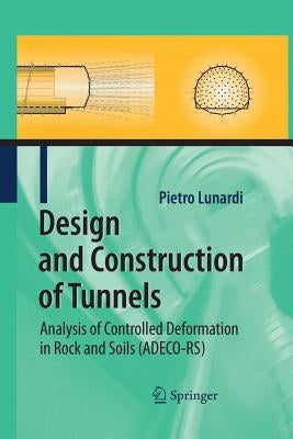 Design and Construction of Tunnels: Analysis of Controlled Deformations in Rock and Soils (Adeco-Rs) by Lunardi, Pietro