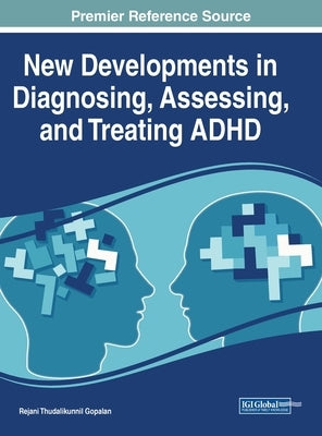 New Developments in Diagnosing, Assessing, and Treating ADHD by Gopalan, Rejani Thudalikunnil