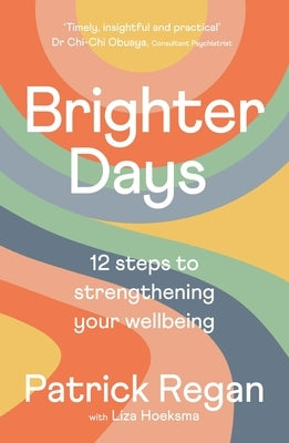 Brighter Days: 12 Steps to Strengthening Your Wellbeing by Regan Obe, Patrick