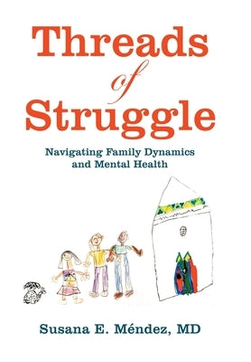 Threads of Struggle: Navigating Family Dynamics and Mental Health by Méndez, Susana E.
