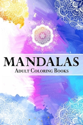 Mandalas Adult Coloring Books: Elegant 100 Mandalas: Stress Relieving Mandala Designs for Adults Relaxation 6x 9 - Coloring Book - Cute gift for Wome by Aj Design