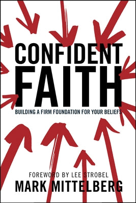 Confident Faith: Building a Firm Foundation for Your Beliefs by Mittelberg, Mark