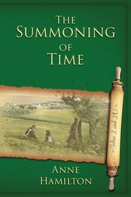 The Summoning of Time: John 2 and 20: Mystery, Majesty and Mathematics in John's Gospel #2 by Hamilton, Anne