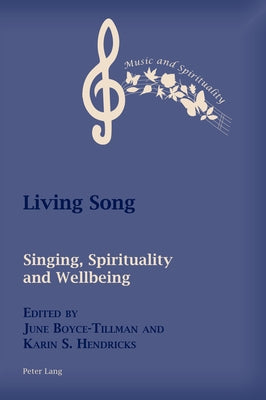 Living Song; Singing, Spirituality, and Wellbeing by Hendricks, Karin
