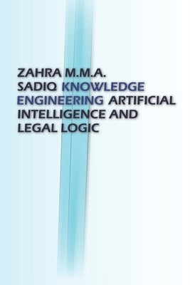 Knowledge Engineering: Artificial Intelligence and Legal Logic by Sadiq, Zahra M. M. a.