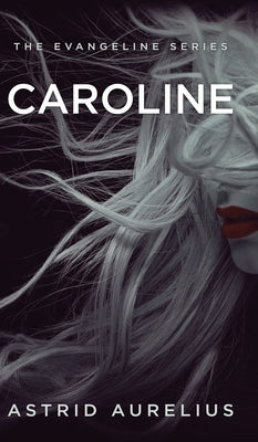 The Evangeline Series: Caroline by Aurelius, Astrid
