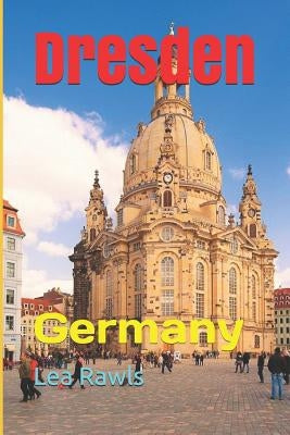 Dresden: Germany by Rawls, Lea