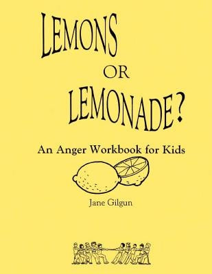 Lemons or Lemonade?: An Anger Workbook for Kids by Gilgun Phd, Jane F.