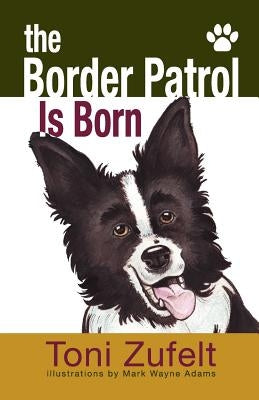 The Border Patrol Is Born by Zufelt, Toni