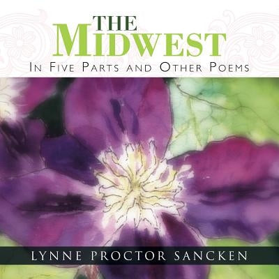 The Midwest: In Five Parts and Other Poems by Sancken, Lyn Proctor