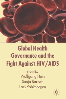 Global Health Governance and the Fight Against Hiv/AIDS by Hein, W.
