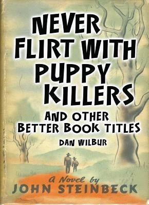 Never Flirt with Puppy Killers: And Other Better Book Titles by Wilbur, Dan