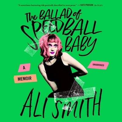 The Ballad of Speedball Baby: A Memoir by Smith, Ali