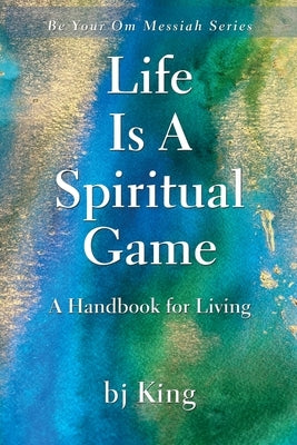 Life Is a Spiritual Game a Handbook for Living by King, Betty Jean