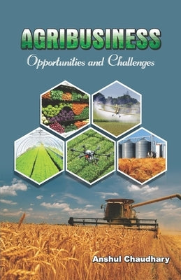 AGRIBUSINESS Opportunities and Challenges by Chaudhary, Anshul
