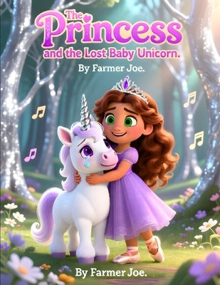 The Princess and the Lost Baby Unicorn: A Sparkling Story About Trust and Imagination by Joe, Farmer