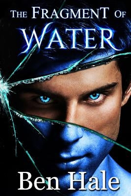 The Fragment of Water by Hale, Ben