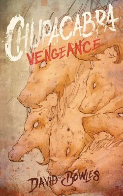 Chupacabra Vengeance by Bowles, David