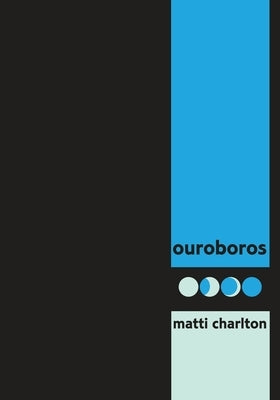 ouroboros: cyclic poems of transformation by canada's eminent transgender poet by Charlton, Matti