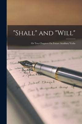 "Shall" and "Will": Or Two Chapters On Future Auxiliary Verbs by Anonymous