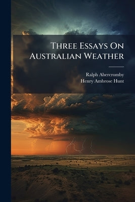 Three Essays On Australian Weather by Abercromby, Ralph