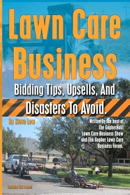 Lawn Care Business Bidding Tips, Upsells, And Disasters To Avoid. by Low, Steve