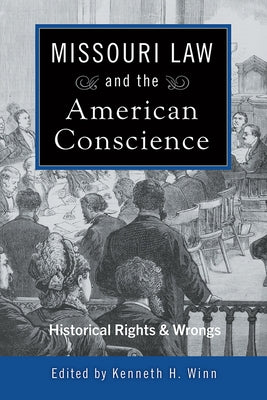 Missouri Law and the American Conscience, 1: Historical Rights and Wrongs by Winn, Kenneth H.