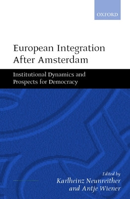 European Integration After Amsterdam: Institutional Dynamics and Prospects for Democracy by Neunreither