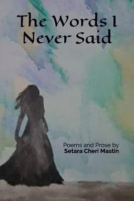 The Words I Never Said by Mastin, Setara Cheri