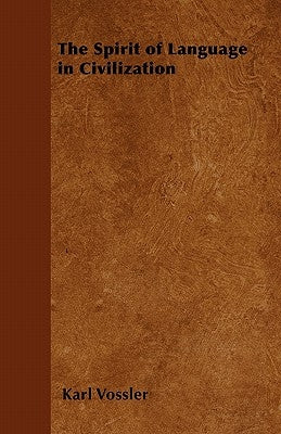 The Spirit of Language in Civilization by Vossler, Karl