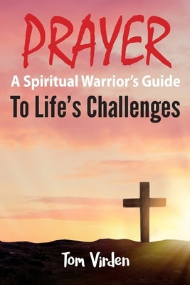 Prayer: A Spiritual Warrior's Guide to Life's Challenges by Martini, Tj