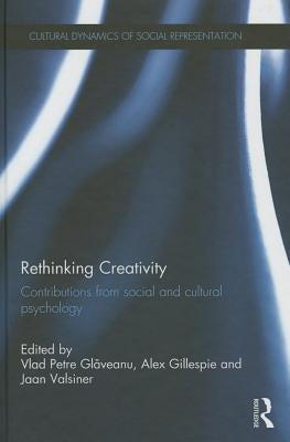 Rethinking Creativity: Contributions from Social and Cultural Psychology by Glăveanu, Vlad Petre