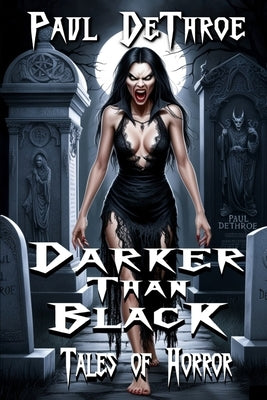 Darker Than Black: Tales of Horror by Dethroe, Paul