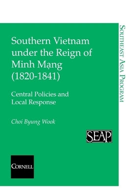 Southern Vietnam under the Reign of Minh Mang (1820Ð1841) by Wook, Choi Byung