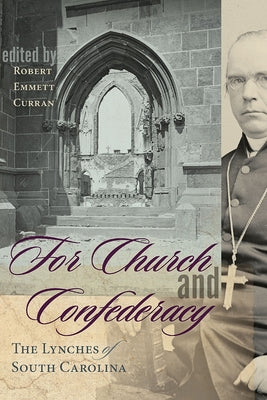 For Church and Confederacy: The Lynches of South Carolina by Curran, Robert Emmett