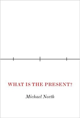 What Is the Present? by North, Michael