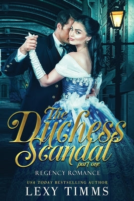 The Duchess Scandal - Part 1 by Timms, Lexy