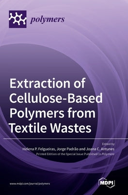 Extraction of Cellulose-Based Polymers from Textile Wastes by Felgueiras, Helena P.