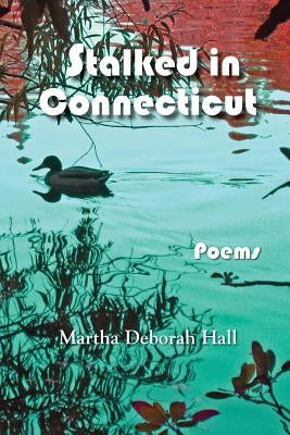 Stalked in Connecticut by Hall, Martha Deborah