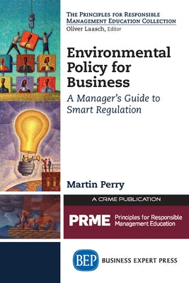 Environmental Policy for Business: A Manager's Guide to Smart Regulation by Perry, Martin